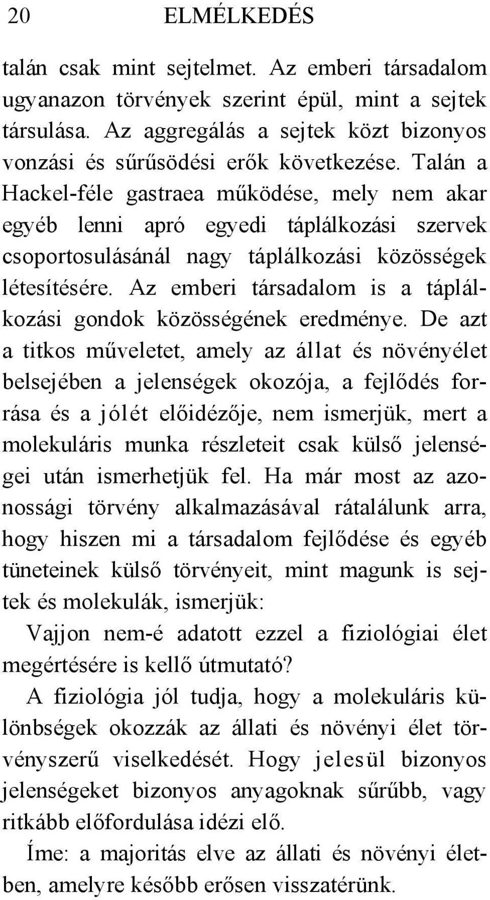 Az emberi társadalom is a táplálkozási gondok közösségének eredménye.