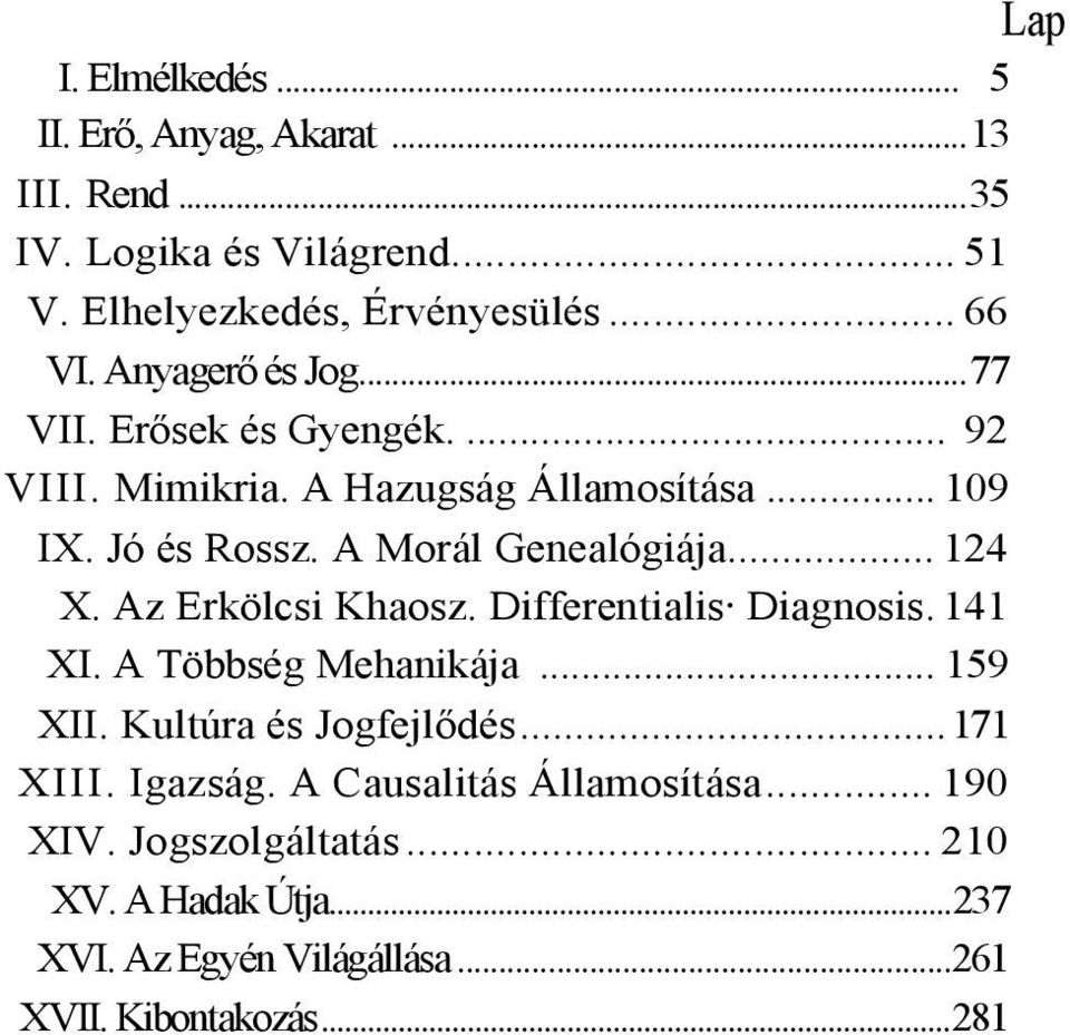 .. 124 X. Az Erkölcsi Khaosz. Differentialis Diagnosis. 141 XI. A Többség Mehanikája... 159 XII. Kultúra és Jogfejlődés...171 XIII.