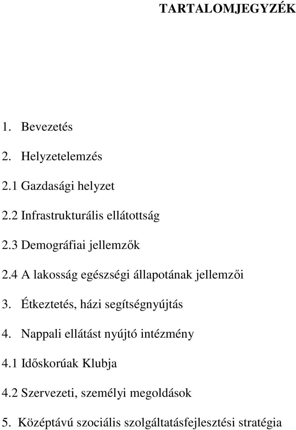 4 A lakosság egészségi állapotának jellemzıi 3. Étkeztetés, házi segítségnyújtás 4.