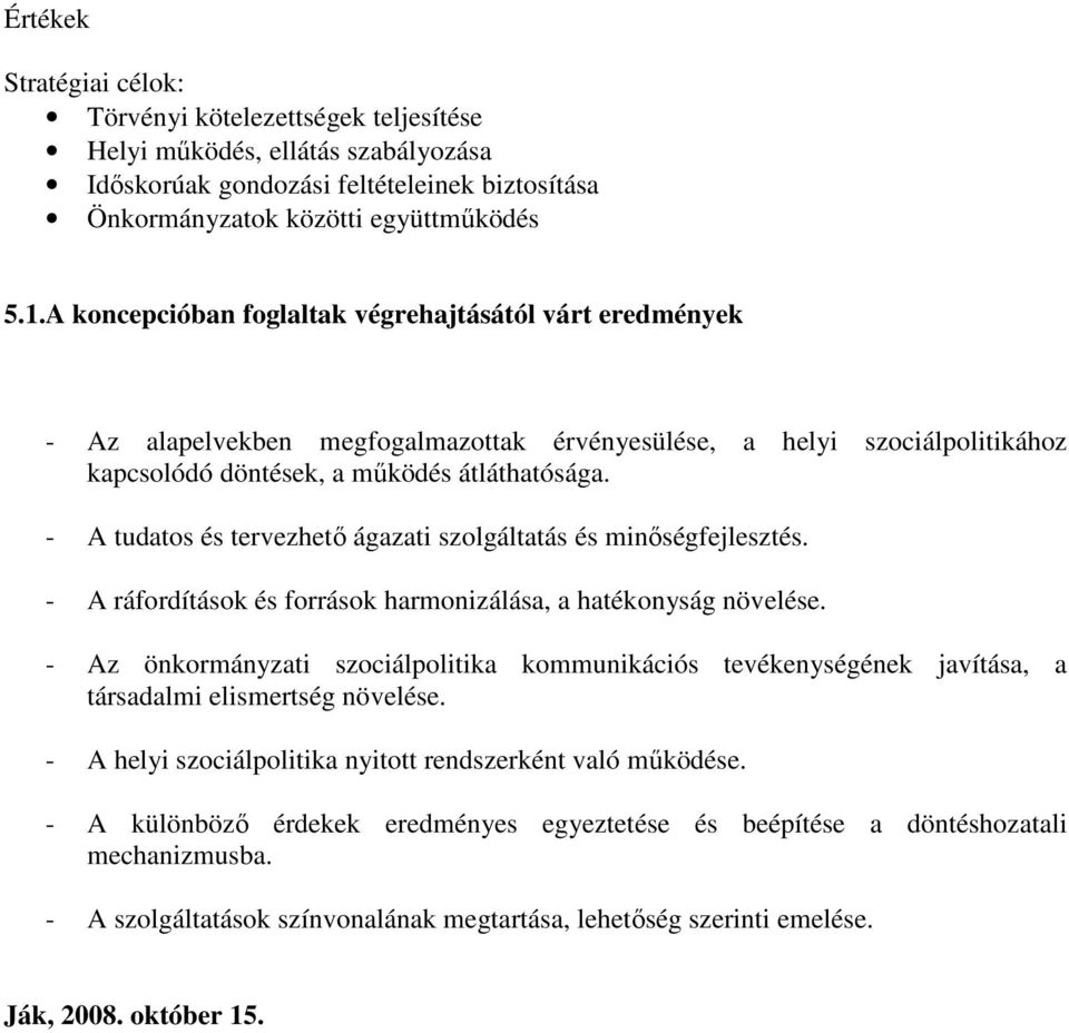 - A tudatos és tervezhetı ágazati szolgáltatás és minıségfejlesztés. - A ráfordítások és források harmonizálása, a hatékonyság növelése.