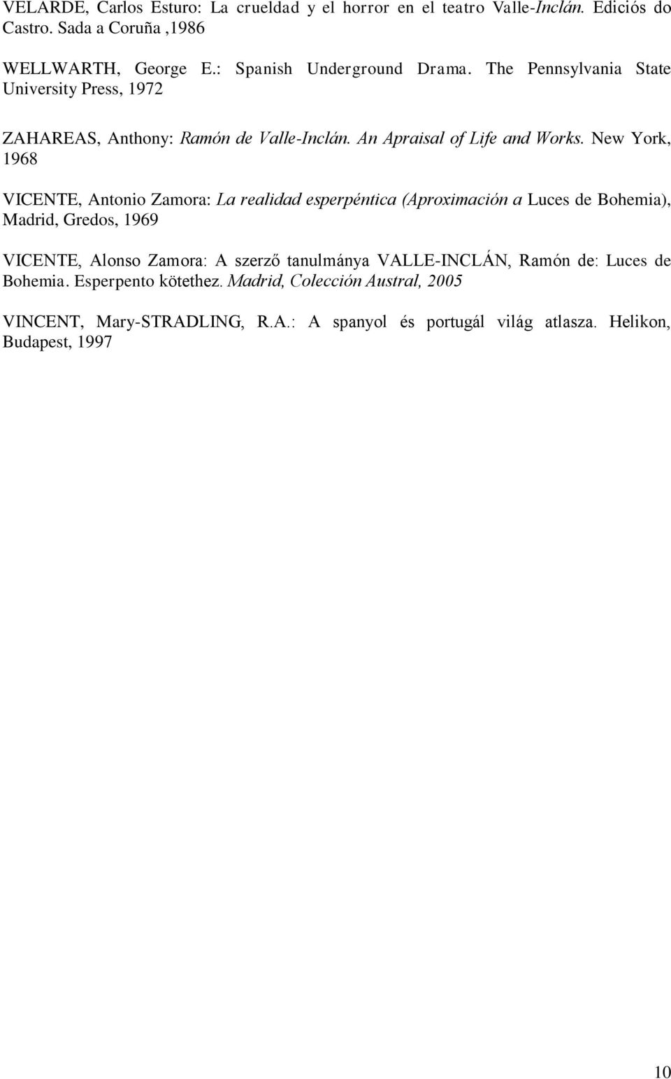 New York, 1968 VICENTE, Antonio Zamora: La realidad esperpéntica (Aproximación a Luces de Bohemia), Madrid, Gredos, 1969 VICENTE, Alonso Zamora: A szerző
