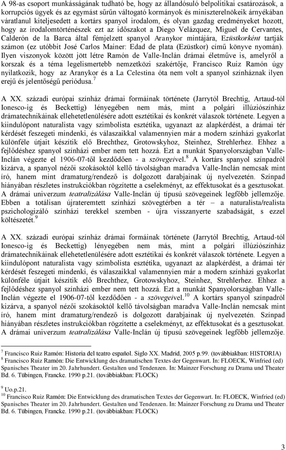 fémjelzett spanyol Aranykor mintájára, Ezüstkorként tartják számon (ez utóbbit José Carlos Mainer: Edad de plata (Ezüstkor) című könyve nyomán).