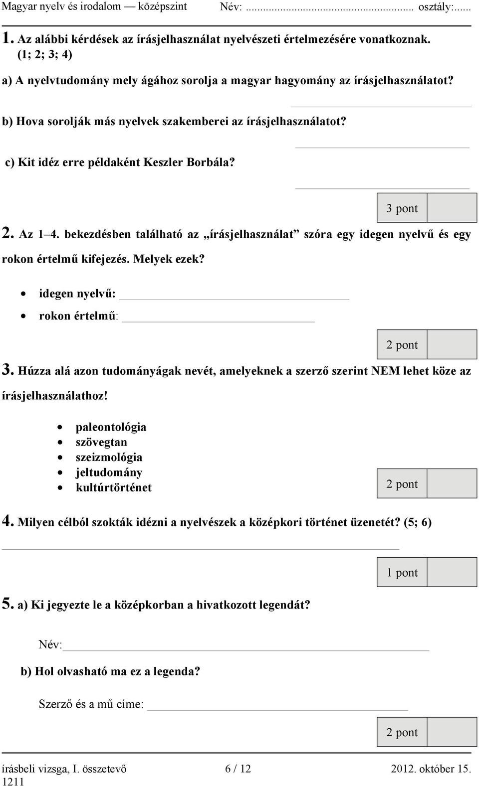 bekezdésben található az írásjelhasználat szóra egy idegen nyelvű és egy rokon értelmű kifejezés. Melyek ezek? idegen nyelvű: rokon értelmű: 2 pont 3.