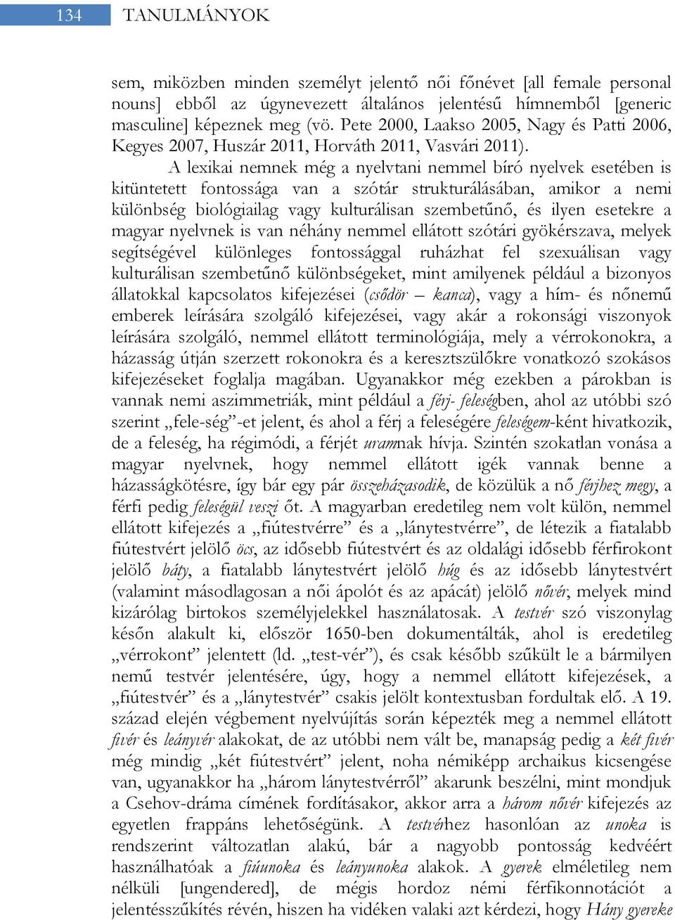 A lexikai nemnek még a nyelvtani nemmel bíró nyelvek esetében is kitüntetett fontossága van a szótár strukturálásában, amikor a nemi különbség biológiailag vagy kulturálisan szembetűnő, és ilyen