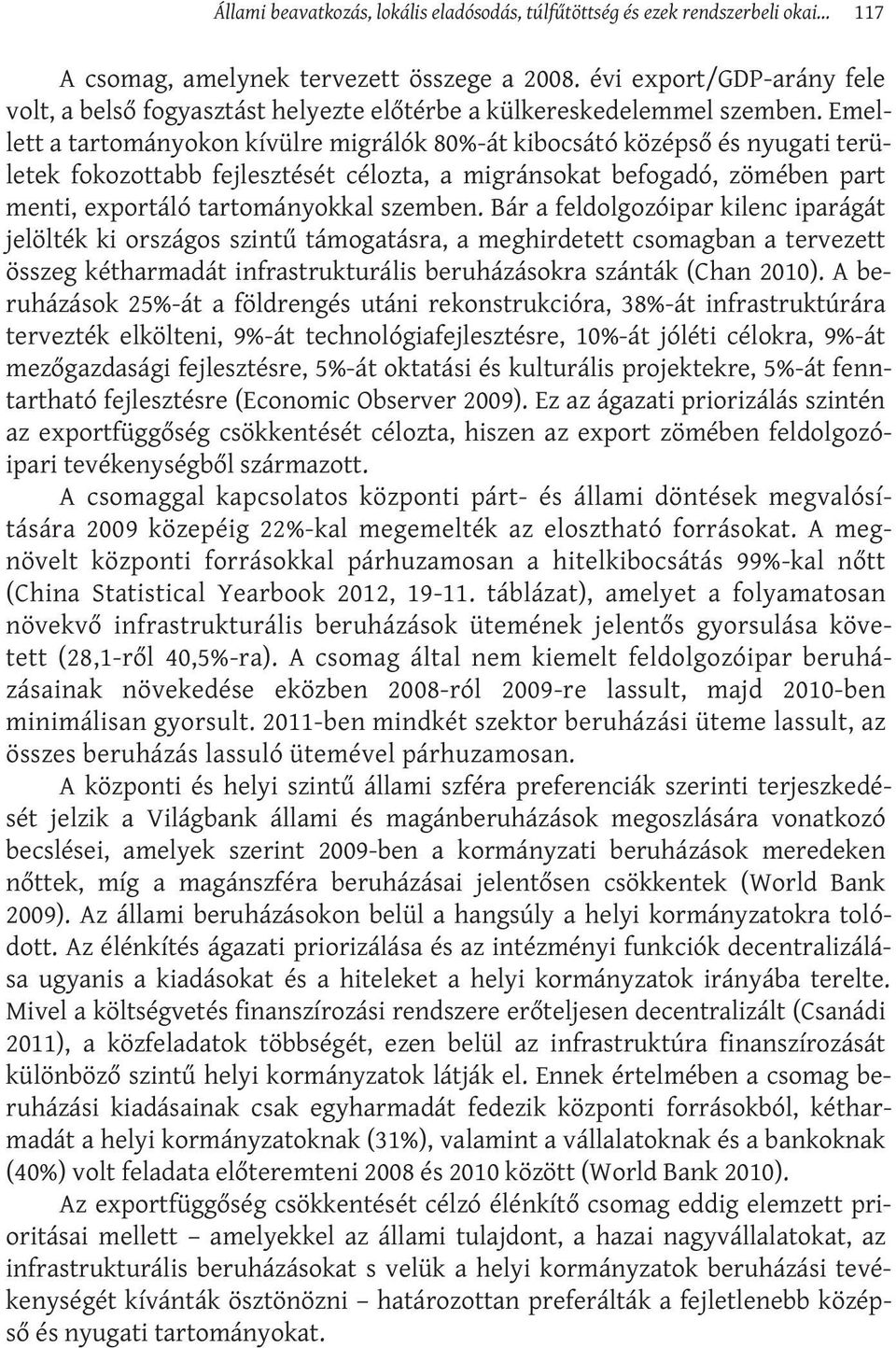 Emellett a tartományokon kívülre migrálók 80%-át kibocsátó középső és nyugati területek fokozottabb fejlesztését célozta, a migránsokat befogadó, zömében part menti, exportáló tartományokkal szemben.