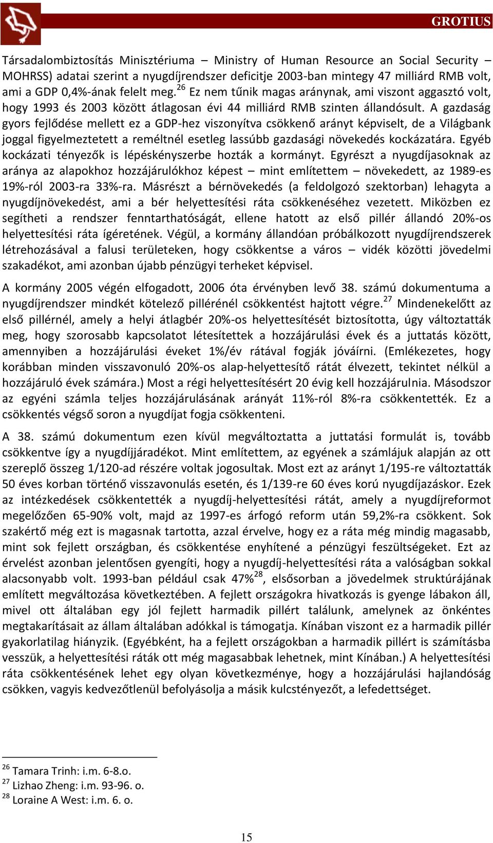 A gazdaság gyors fejlődése mellett ez a GDP-hez viszonyítva csökkenő arányt képviselt, de a Világbank joggal figyelmeztetett a reméltnél esetleg lassúbb gazdasági növekedés kockázatára.