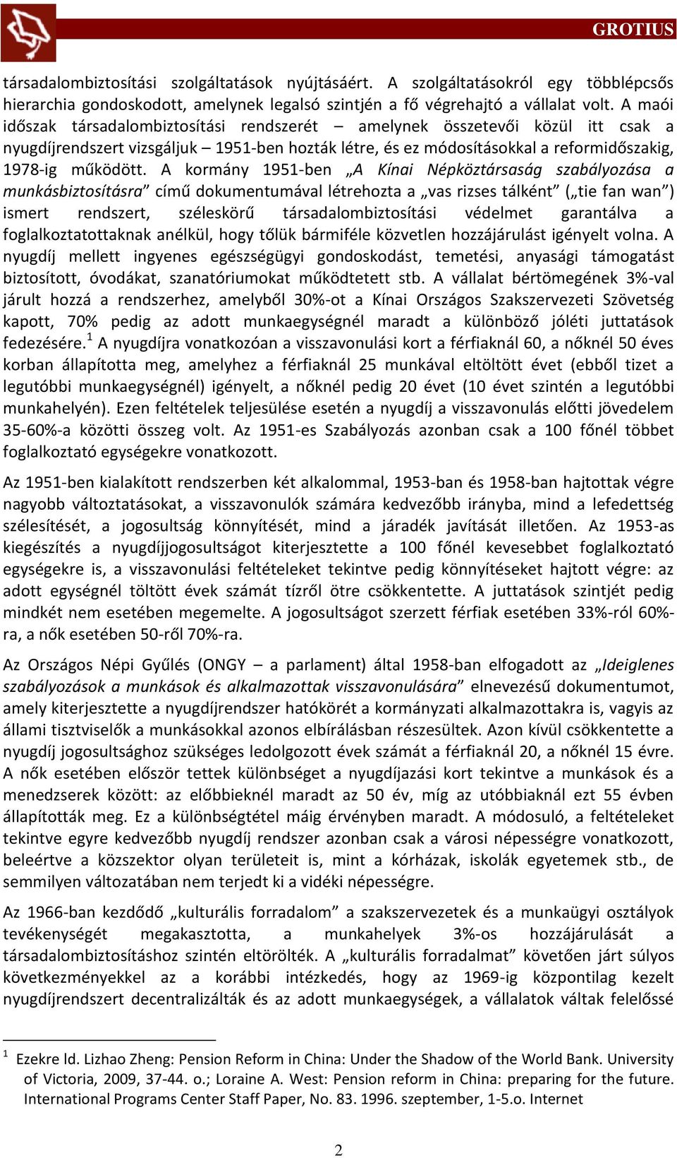 A kormány 1951-ben A Kínai Népköztársaság szabályozása a munkásbiztosításra című dokumentumával létrehozta a vas rizses tálként ( tie fan wan ) ismert rendszert, széleskörű társadalombiztosítási