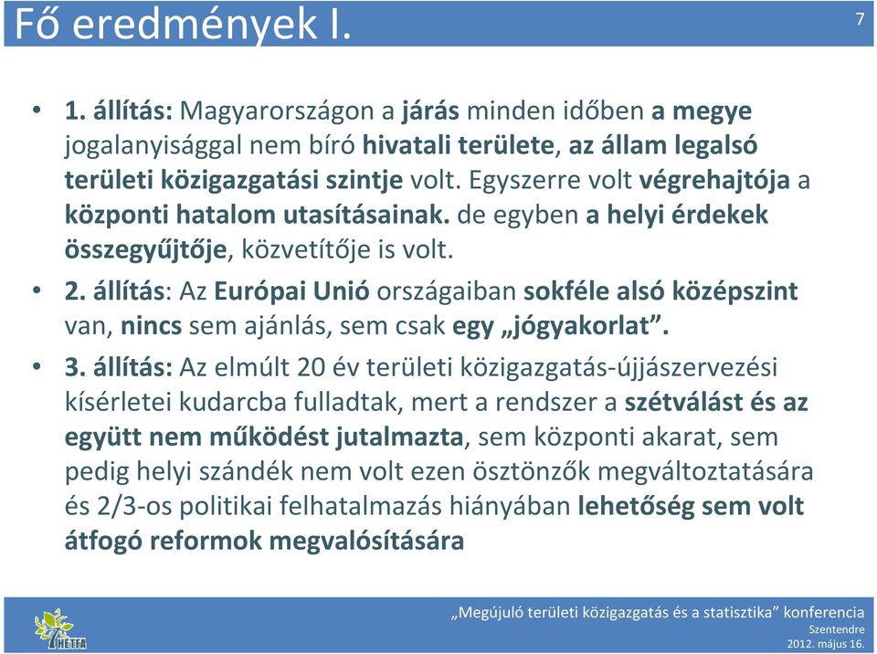 állítás: Az Európai Unió országaiban sokféle alsó középszint van, nincs sem ajánlás, sem csak egy jógyakorlat. 3.