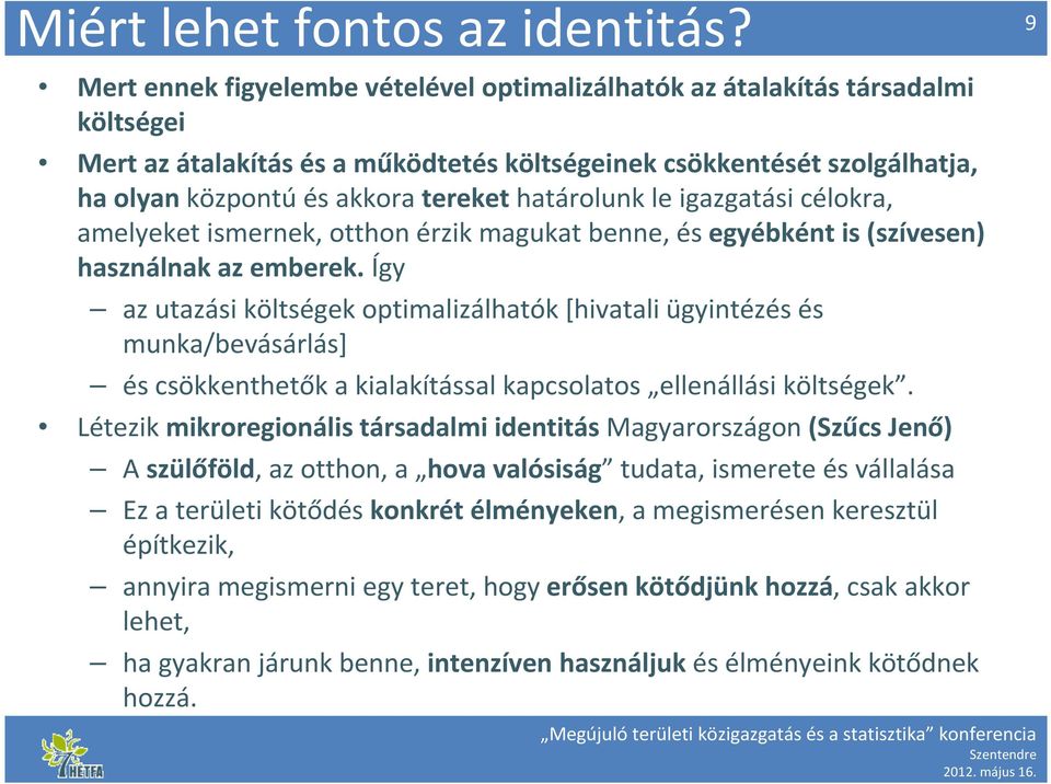 határolunk le igazgatási célokra, amelyeket ismernek, otthon érzik magukat benne, és egyébként is (szívesen) használnak az emberek.