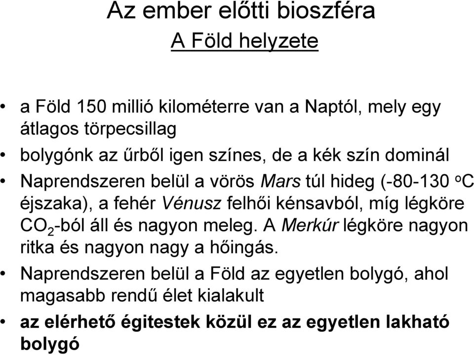 felhıi kénsavból, míg légköre CO 2 -ból áll és nagyon meleg. A Merkúr légköre nagyon ritka és nagyon nagy a hıingás.