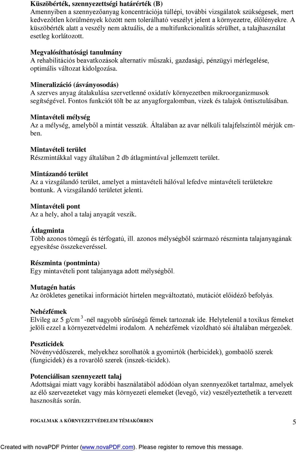 Megvalósíthatósági tanulmány A rehabilitációs beavatkozások alternatív műszaki, gazdasági, pénzügyi mérlegelése, optimális változat kidolgozása.