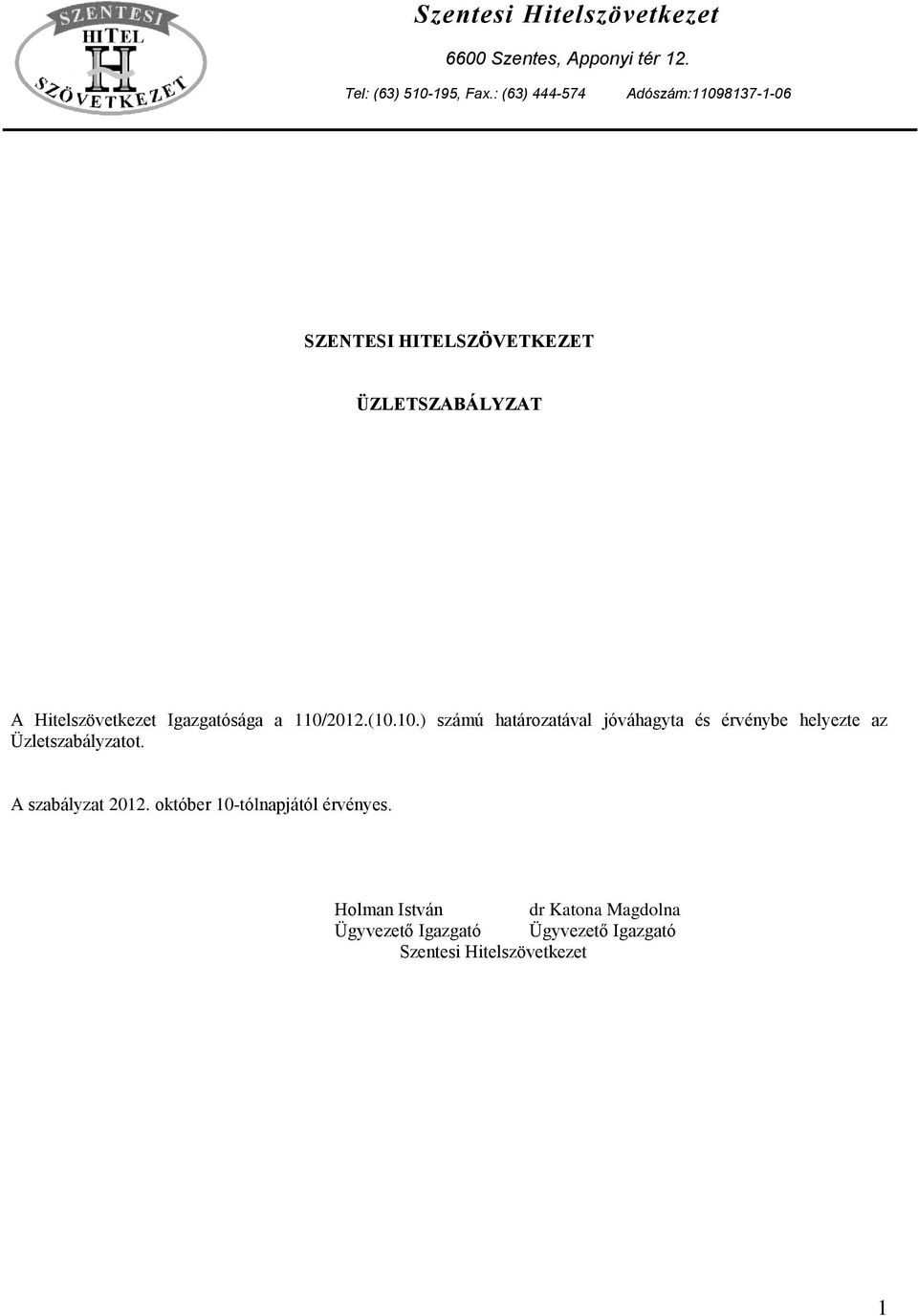 Igazgatósága a 110/2012.(10.10.) számú határozatával jóváhagyta és érvénybe helyezte az Üzletszabályzatot.