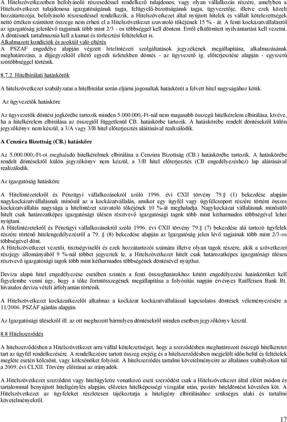 el a Hitelszövetkezet szavatoló tőkéjének 15 % - át. A fenti kockázatvállalásról az igazgatóság jelenlévő tagjainak több mint 2/3 - os többséggel kell dönteni.