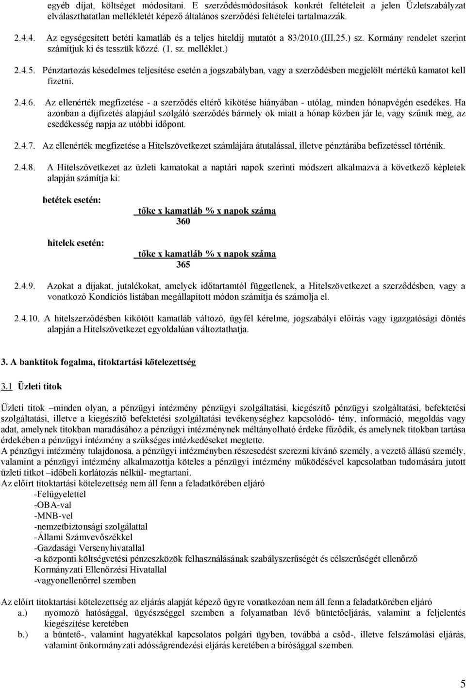 ) sz. Kormány rendelet szerint számítjuk ki és tesszük közzé. (1. sz. melléklet.) 2.4.5.