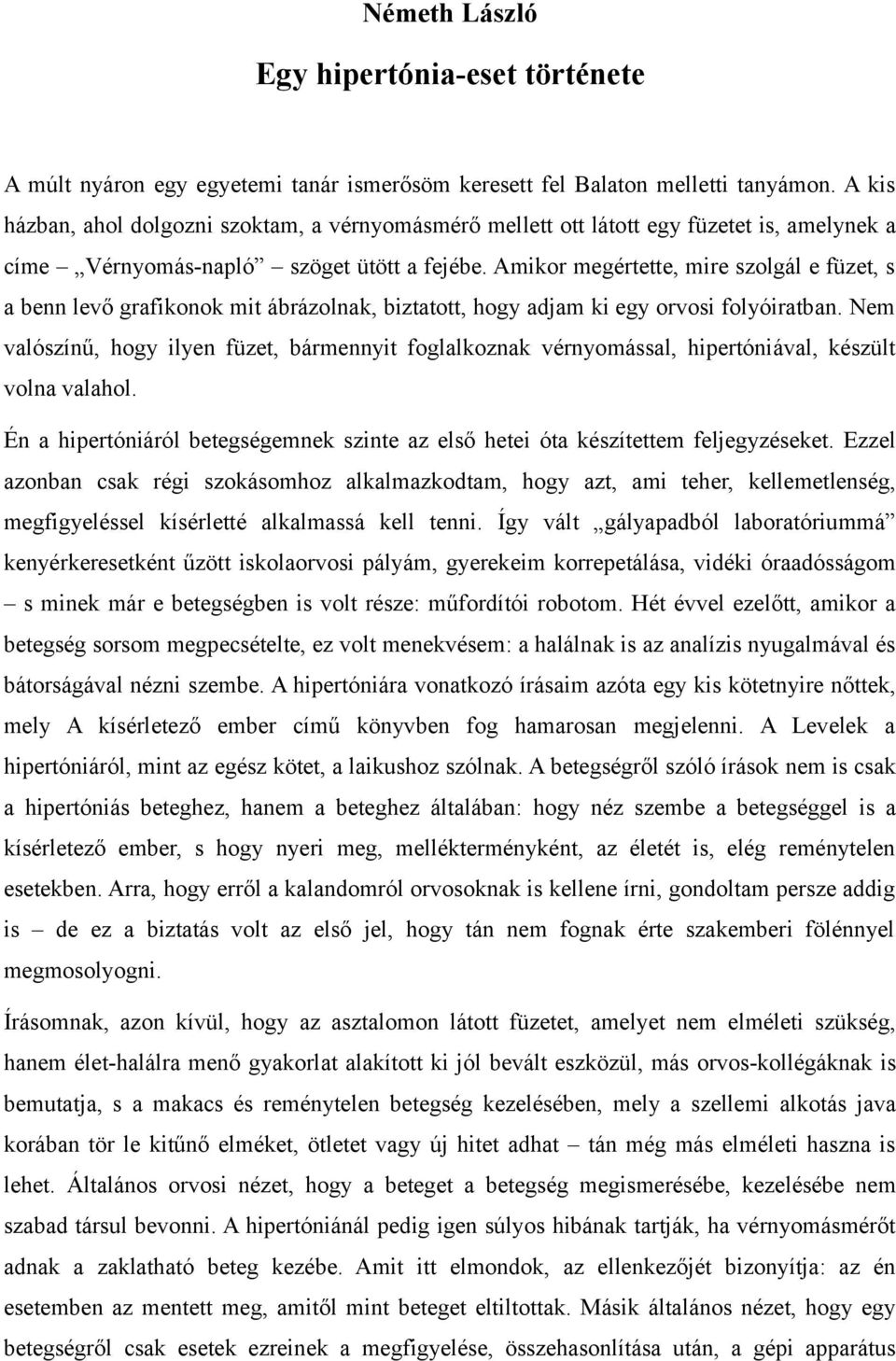 Amikor megértette, mire szolgál e füzet, s a benn levő grafikonok mit ábrázolnak, biztatott, hogy adjam ki egy orvosi folyóiratban.