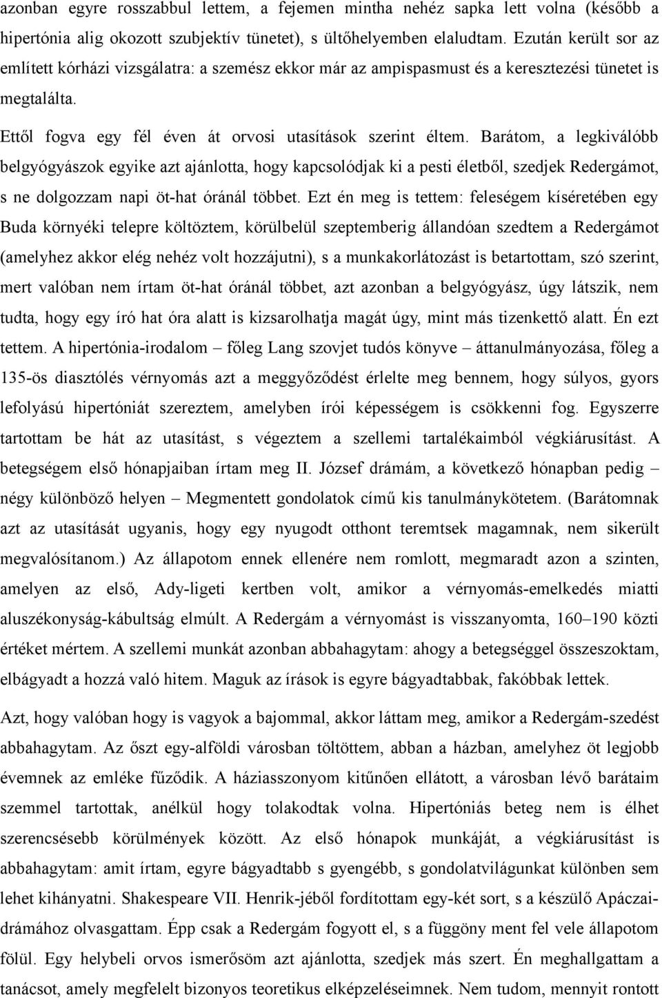 Barátom, a legkiválóbb belgyógyászok egyike azt ajánlotta, hogy kapcsolódjak ki a pesti életből, szedjek Redergámot, s ne dolgozzam napi öt-hat óránál többet.