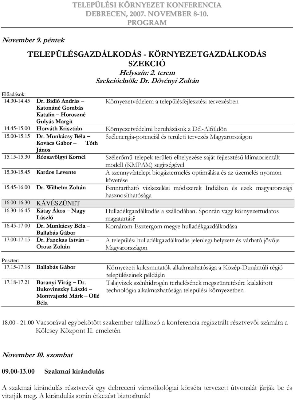 15 Dr. Munkácsy Béla Szélenergia-potenciál és területi tervezés Magyarországon Kovács Gábor Tóth János 15.15-15.