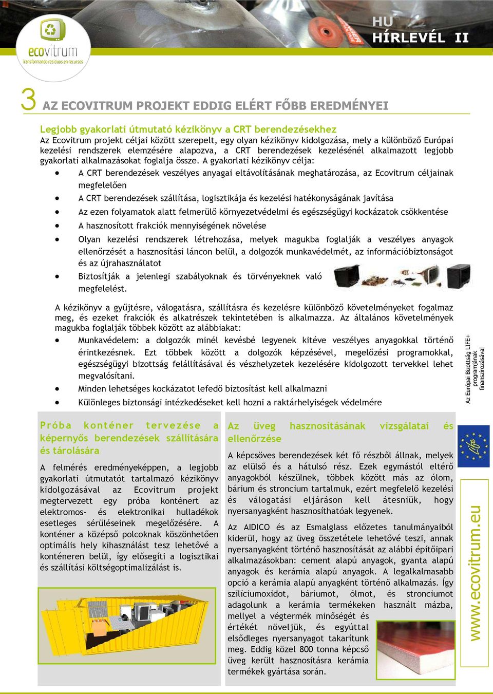 A gyakorlati kézikönyv célja: A CRT berendezések veszélyes anyagai eltávolításának meghatározása, az Ecovitrum céljainak megfelelıen A CRT berendezések szállítása, logisztikája és kezelési