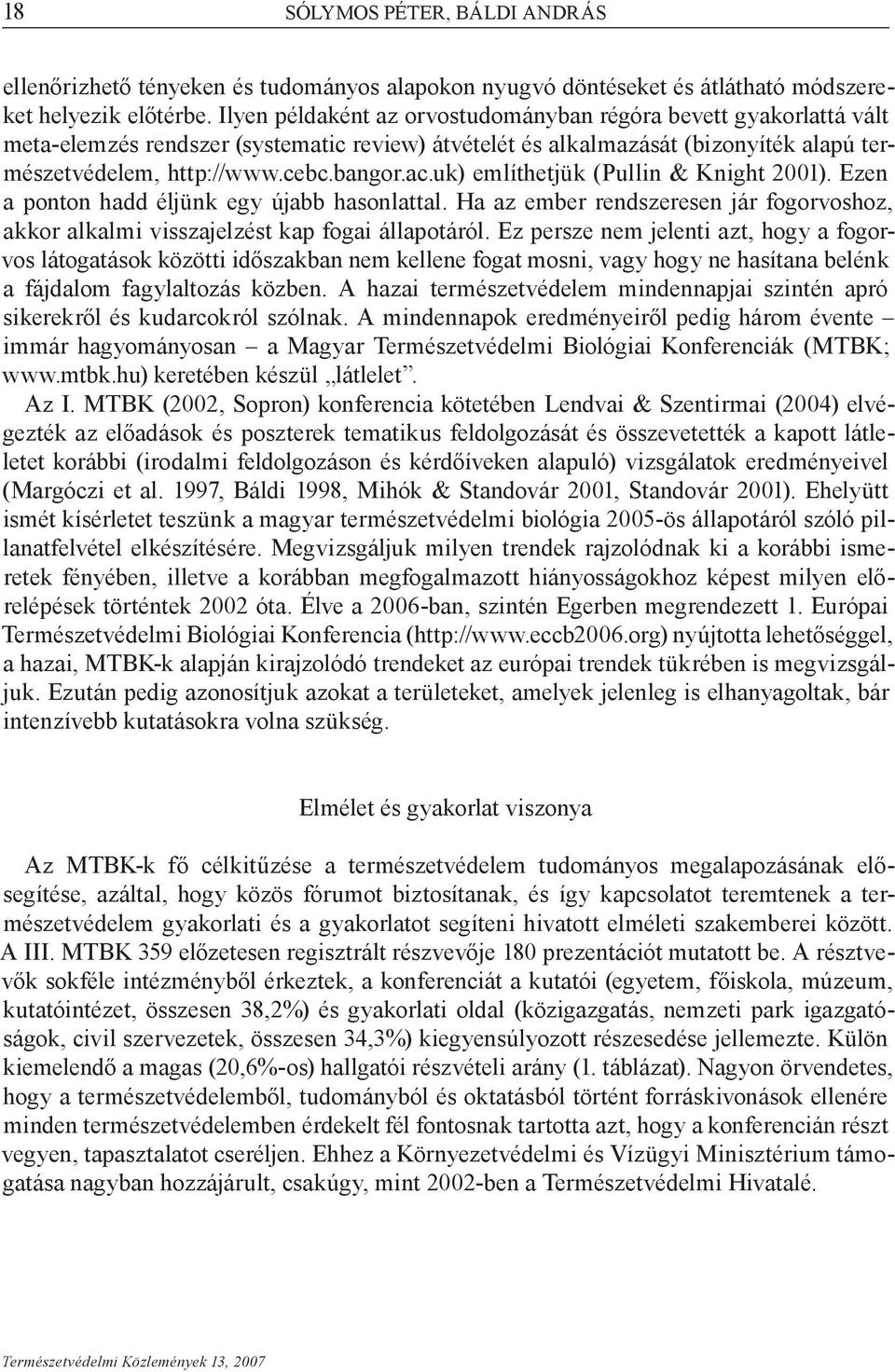 uk) említhetjük (Pullin & Knight 2001). Ezen a ponton hadd éljünk egy újabb hasonlattal. Ha az ember rendszeresen jár fogorvoshoz, akkor alkalmi visszajelzést kap fogai állapotáról.