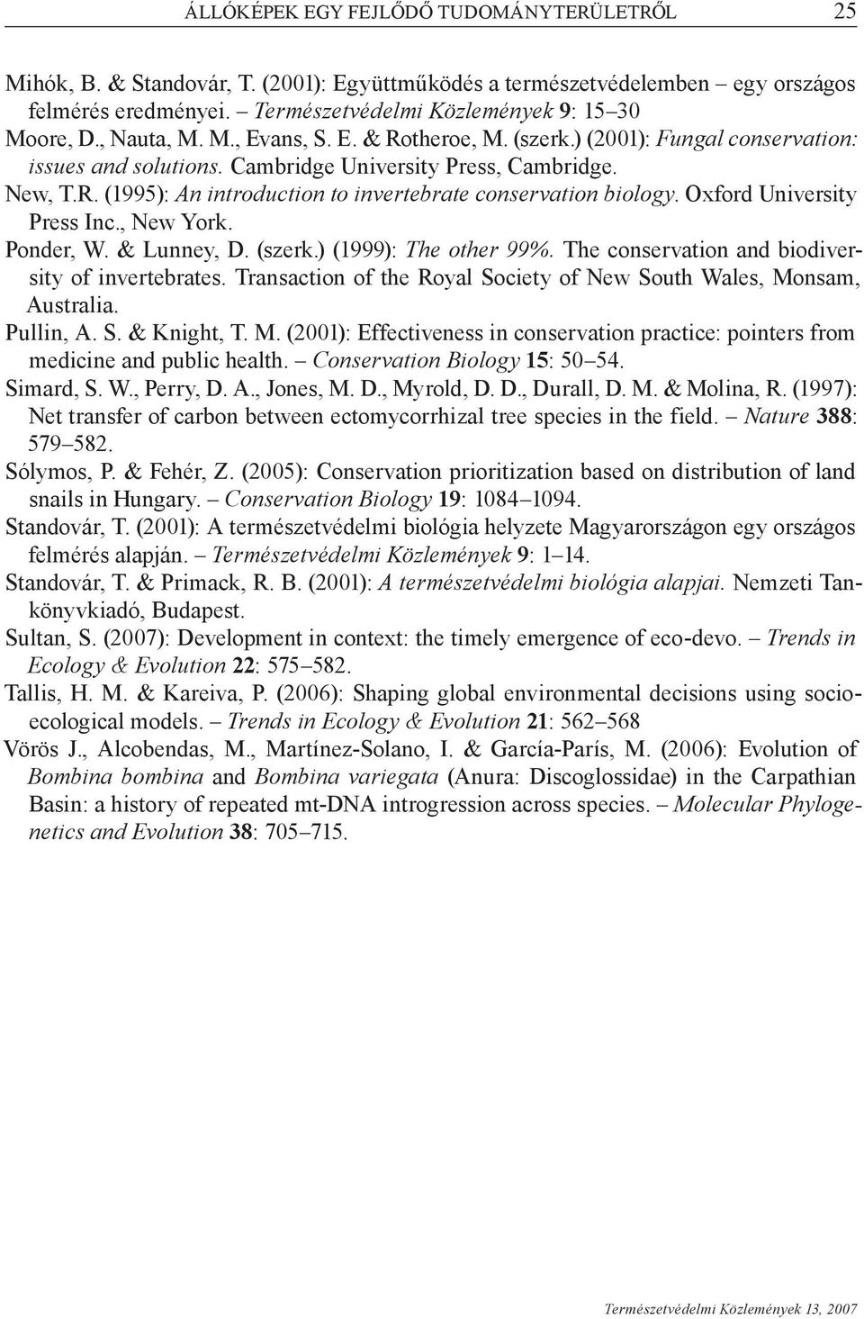 Oxford University Press Inc., New York. Ponder, W. & Lunney, D. (szerk.) (1999): The other 99%. The conservation and biodiversity of invertebrates.