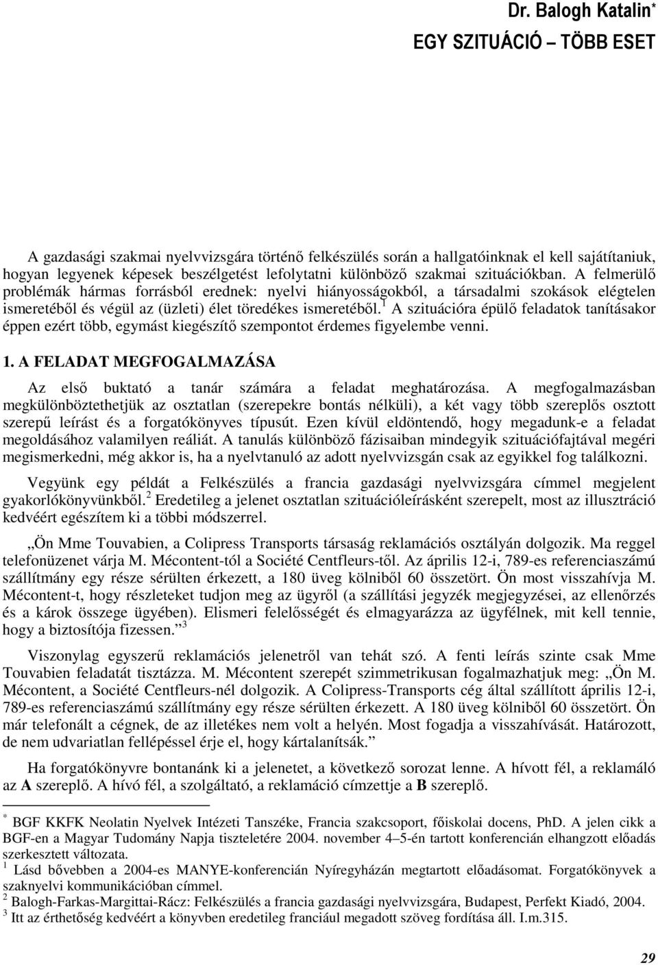 1 A szituációra épülı feladatok tanításakor éppen ezért több, egymást kiegészítı szempontot érdemes figyelembe venni. 1.