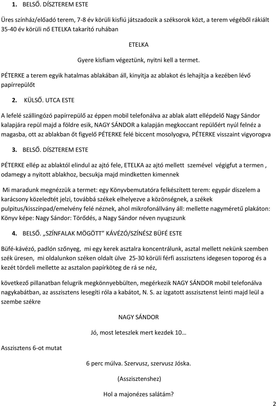 kell a termet. PÉTERKE a terem egyik hatalmas ablakában áll, kinyitja az ablakot és lehajítja a kezében lévő papírrepülőt 2. KÜLSŐ.