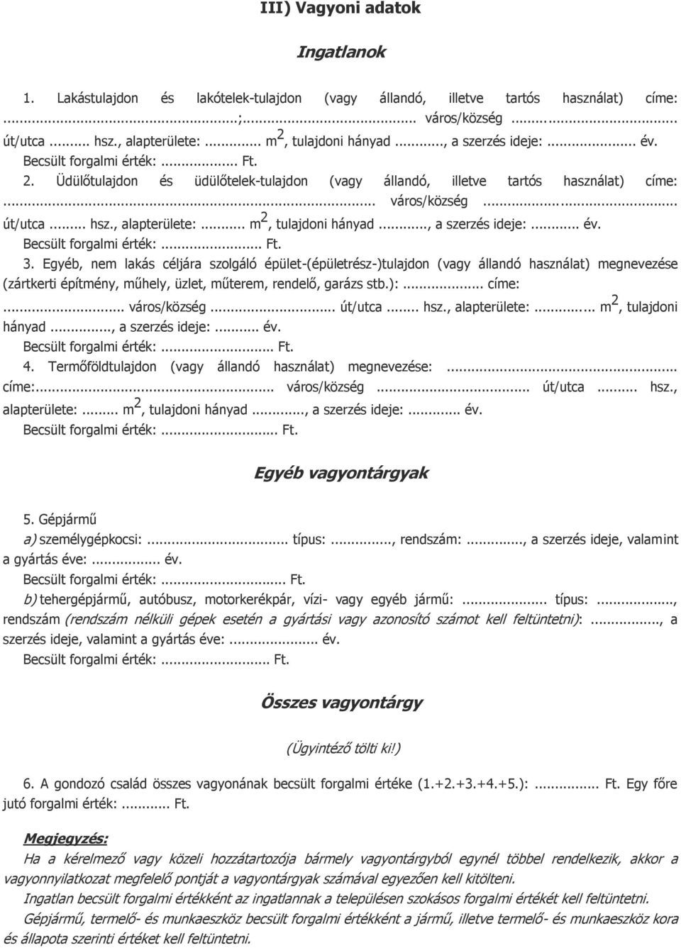 .. m 2, tulajdoni hányad..., a szerzés ideje:... év. Becsült forgalmi érték:... Ft. 3.