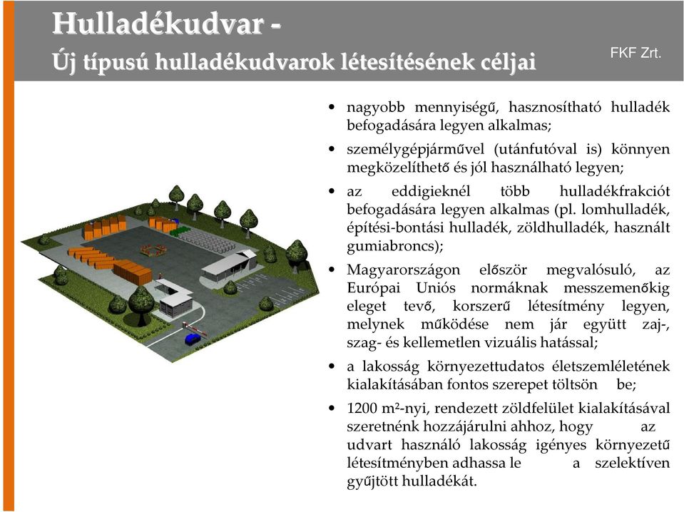 lomhulladék, építési-bontási hulladék, zöldhulladék, használt gumiabroncs); Magyarországon először megvalósuló, az Európai Uniós normáknak messzemenőkig eleget tevő, korszerű létesítmény legyen,