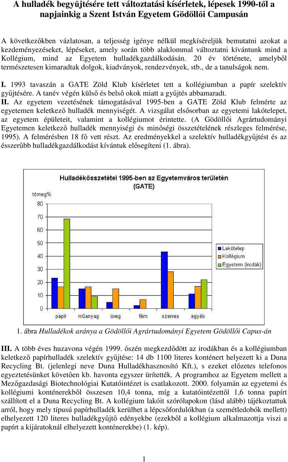 20 év története, amelybıl természetesen kimaradtak dolgok, kiadványok, rendezvények, stb., de a tanulságok nem. I.