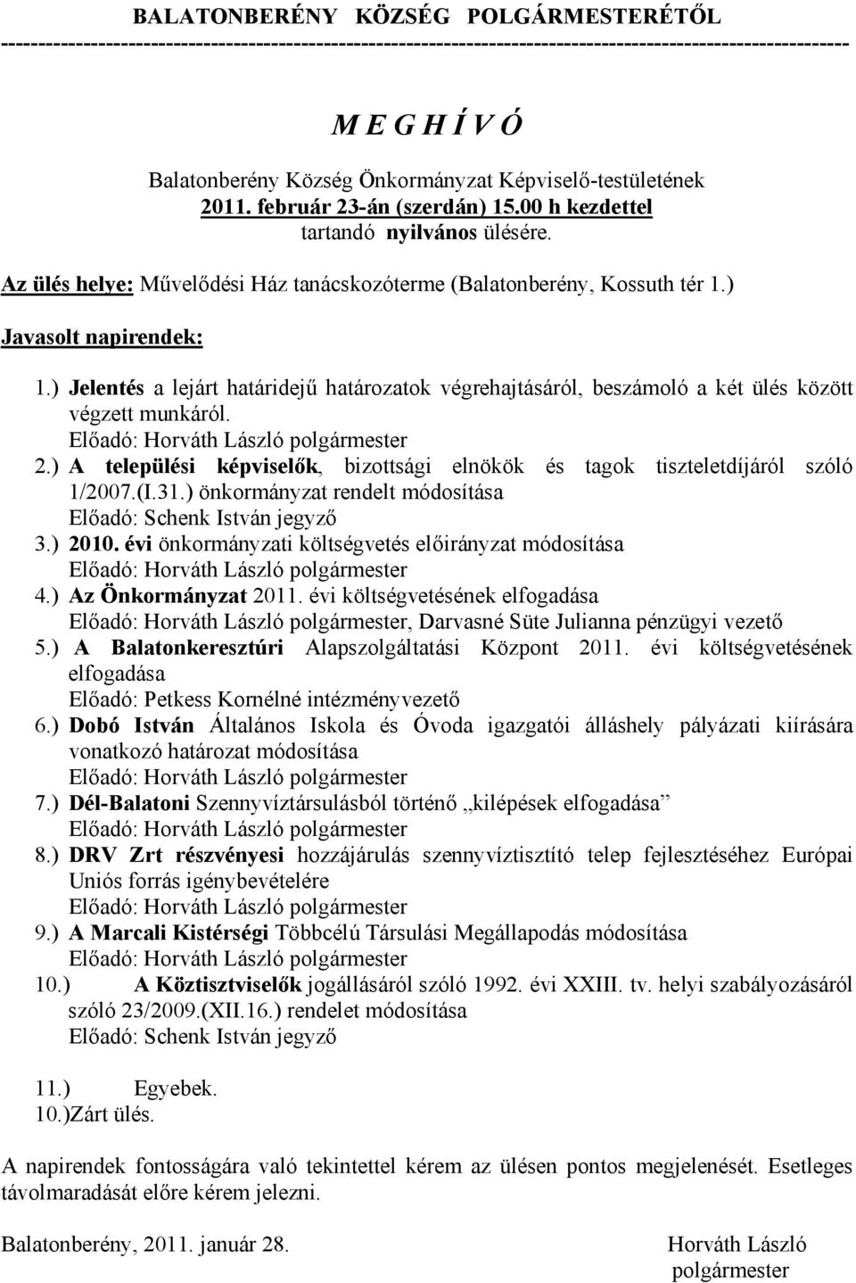 ) Jelentés a lejárt határidejű határozatok végrehajtásáról, beszámoló a két ülés között végzett munkáról. Előadó: Horváth László polgármester 2.