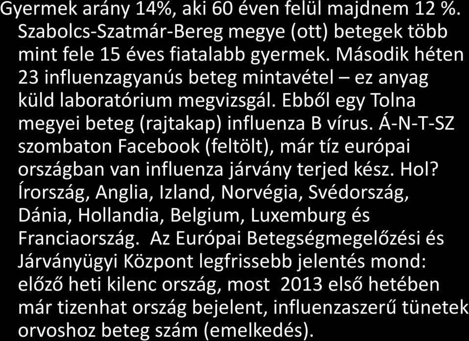 Á-N-T-SZ szombaton Facebook (feltölt), már tíz európai országban van influenza járvány terjed kész. Hol?