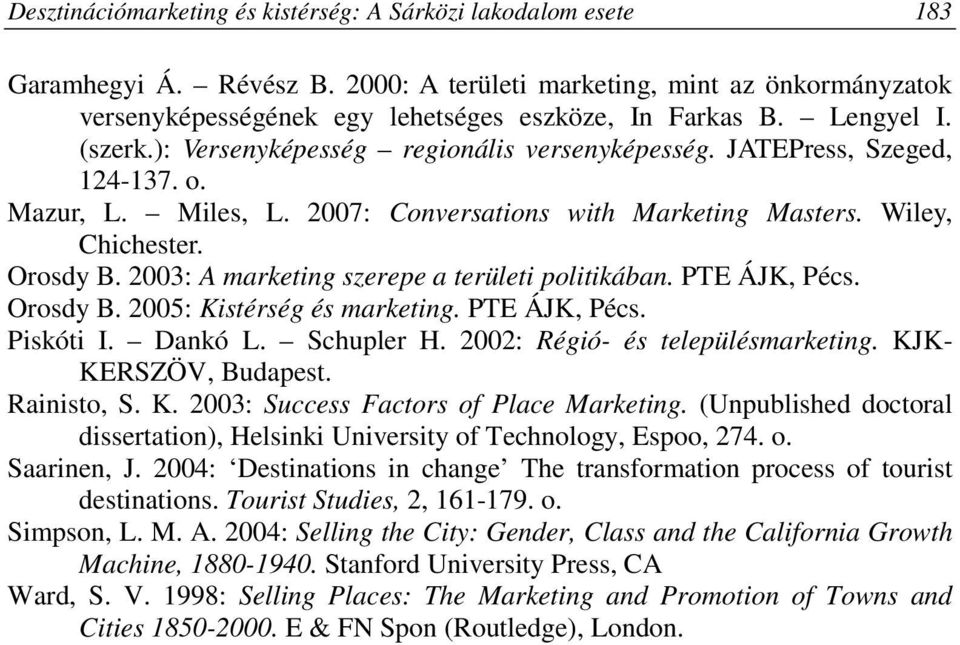 2003: A marketing szerepe a területi politikában. PTE ÁJK, Pécs. Orosdy B. 2005: Kistérség és marketing. PTE ÁJK, Pécs. Piskóti I. Dankó L. Schupler H. 2002: Régió- és településmarketing.