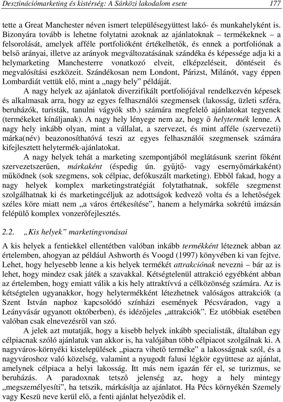 megváltozatásának szándéka és képessége adja ki a helymarketing Manchesterre vonatkozó elveit, elképzeléseit, döntéseit és megvalósítási eszközeit.