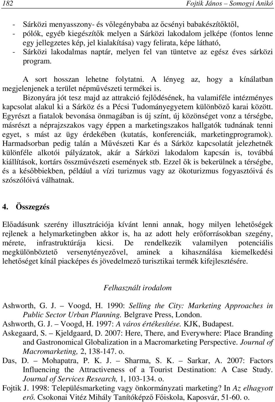 A lényeg az, hogy a kínálatban megjelenjenek a terület népmővészeti termékei is.