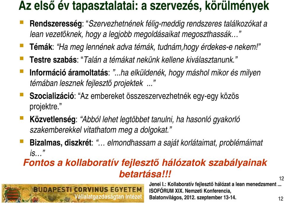 ..ha elküldenék, hogy máshol mikor és milyen témában lesznek fejlesztő projektek... Szocializáció: Az embereket összeszervezhetnék egy-egy közös projektre.