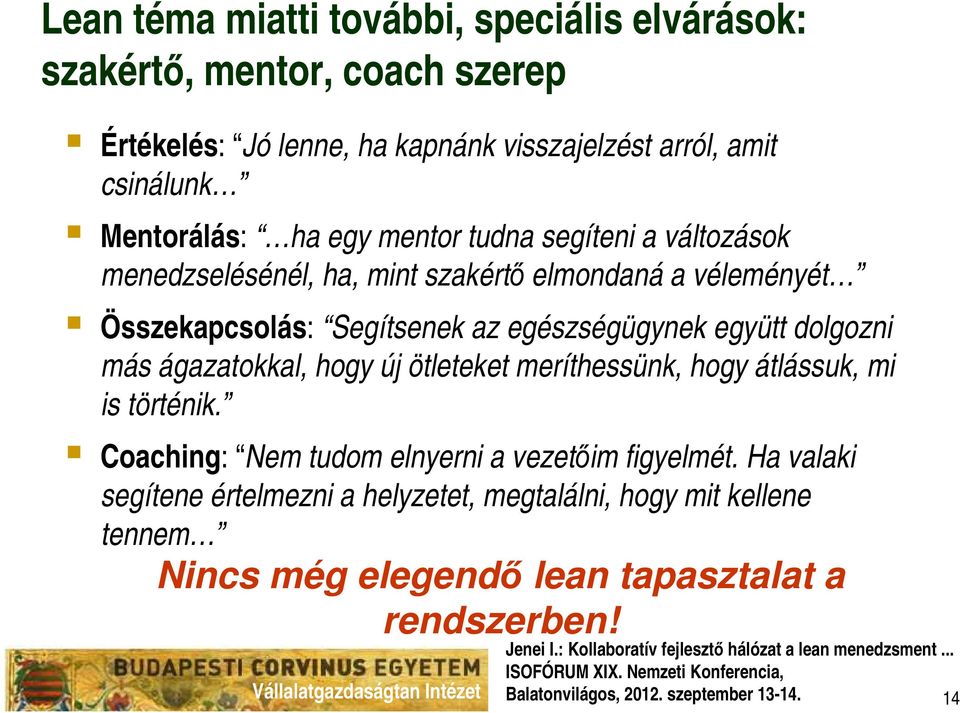 egészségügynek együtt dolgozni más ágazatokkal, hogy új ötleteket meríthessünk, hogy átlássuk, mi is történik.