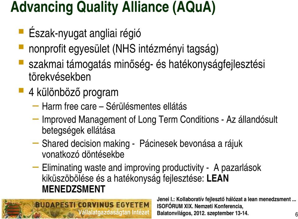 Conditions - Az állandósult betegségek ellátása Shared decision making - Pácinesek bevonása a rájuk vonatkozó döntésekbe Eliminating