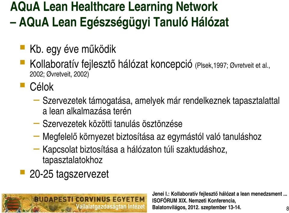 , 2002; Øvretveit, 2002) Célok Szervezetek támogatása, amelyek már rendelkeznek tapasztalattal a lean alkalmazása terén