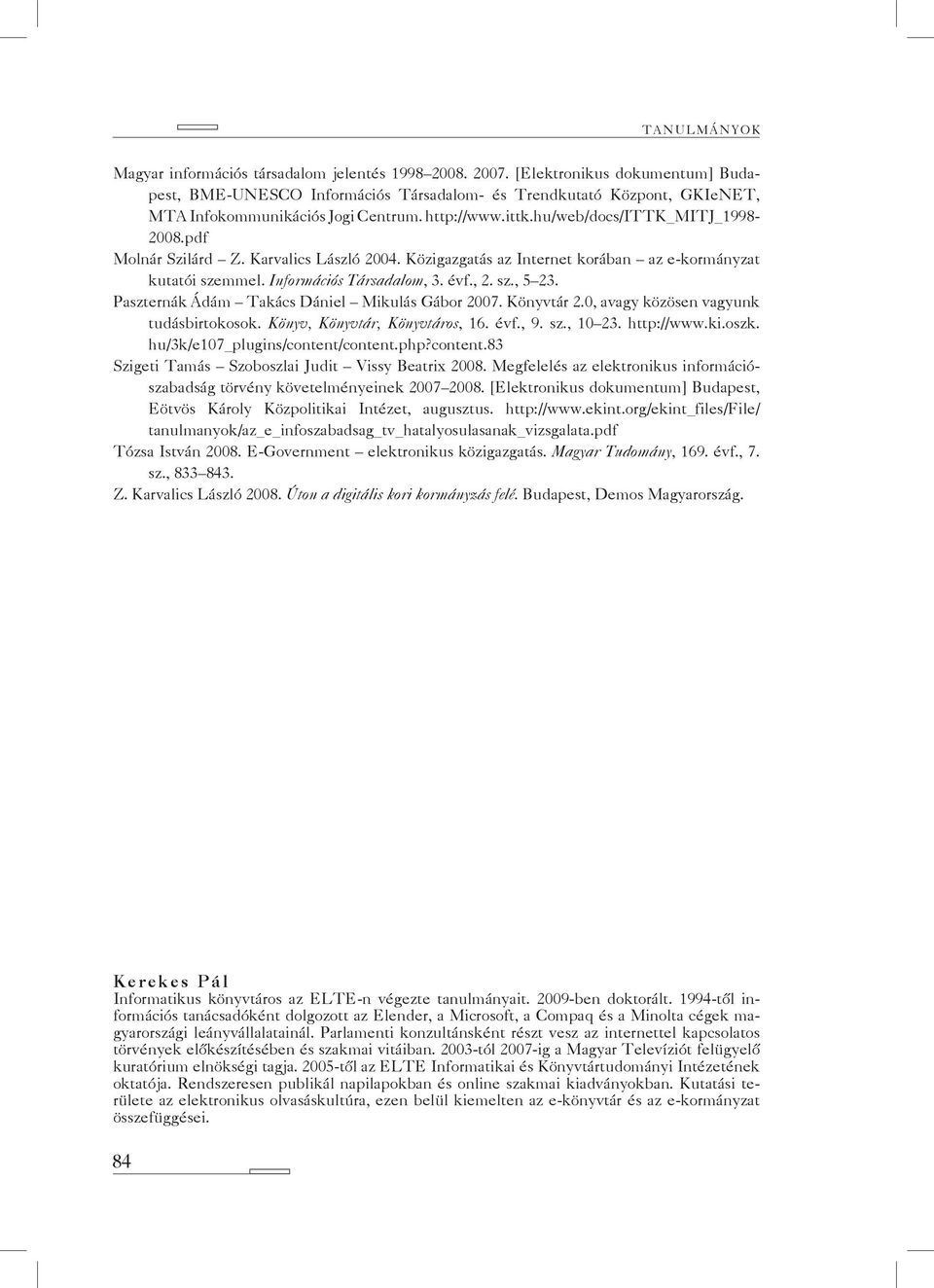 pdf Molnár Szilárd Z. Karvalics László 2004. Közigazgatás az Internet korában az e-kormányzat kutatói szemmel. Információs Társadalom, 3. évf., 2. sz., 5 23.