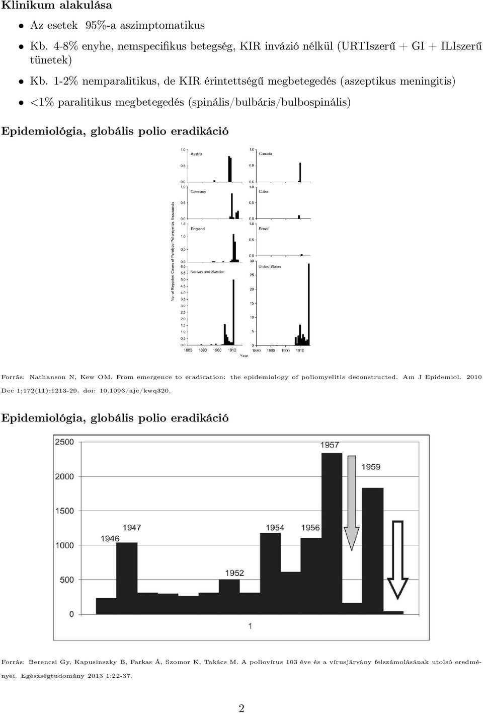 eradikáció Forrás: Nathanson N, Kew OM. From emergence to eradication: the epidemiology of poliomyelitis deconstructed. Am J Epidemiol. 2010 Dec 1;172(11):1213-29. doi: 10.