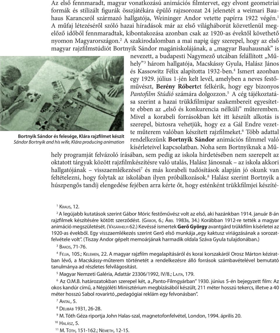 1 A műfaj létezéséről szóló hazai híradások már az első világháborút közvetlenül megelőző időből fennmaradtak, kibontakozása azonban csak az 1920-as évektől követhető nyomon Magyarországon.