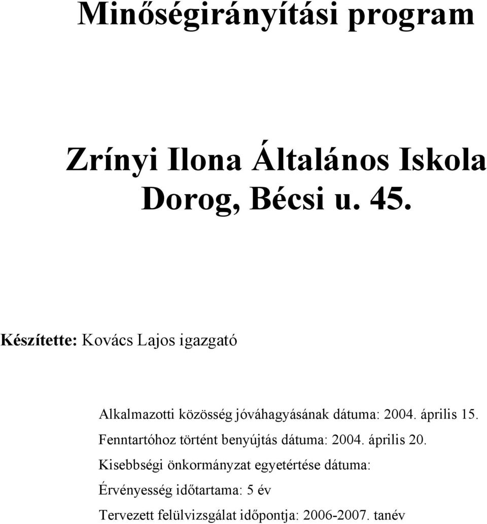 április 15. Fenntartóhoz történt benyújtás dátuma: 2004. április 20.