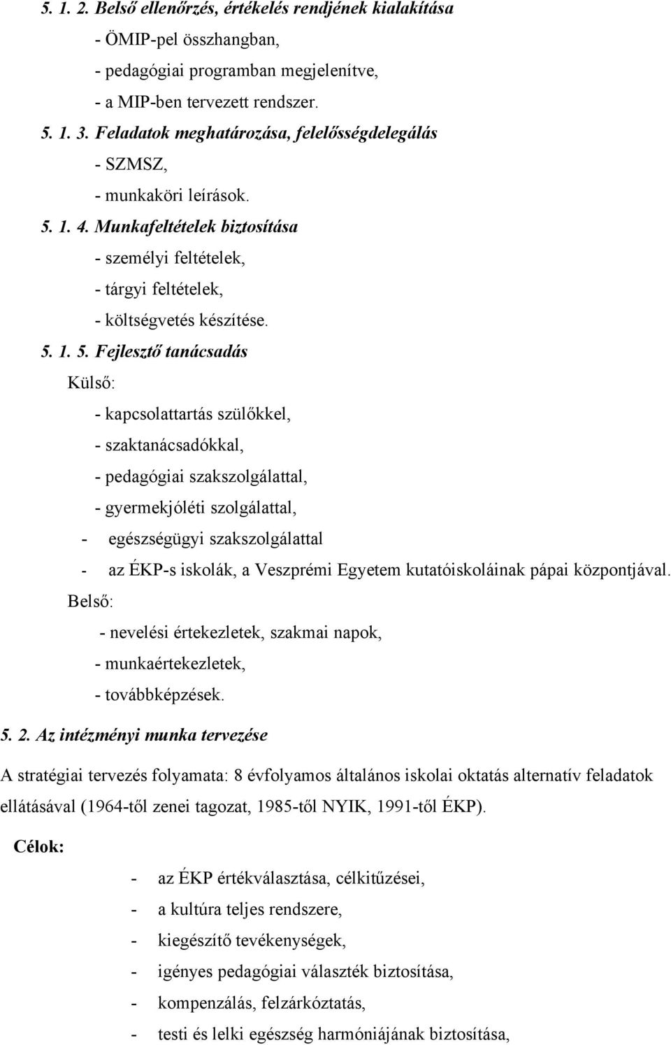 1. 4. Munkafeltételek biztosítása - személyi feltételek, - tárgyi feltételek, - költségvetés készítése. 5.