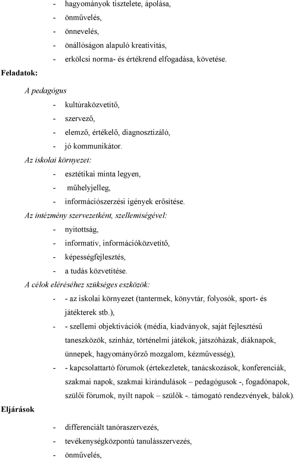 Az iskolai környezet: - esztétikai minta legyen, - műhelyjelleg, - információszerzési igények erősítése.