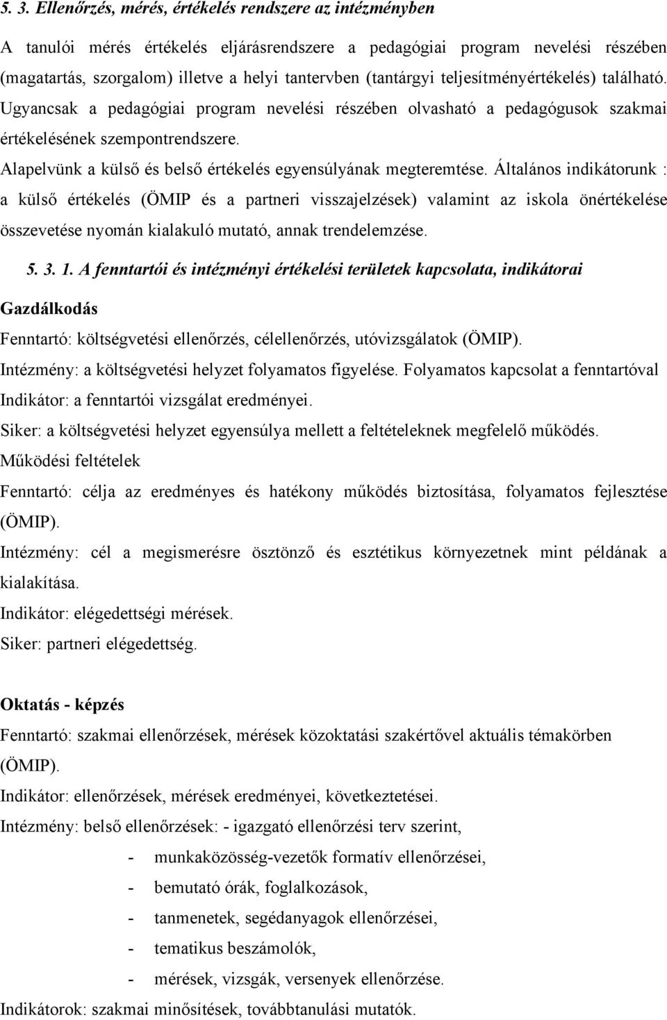 Alapelvünk a külső és belső értékelés egyensúlyának megteremtése.