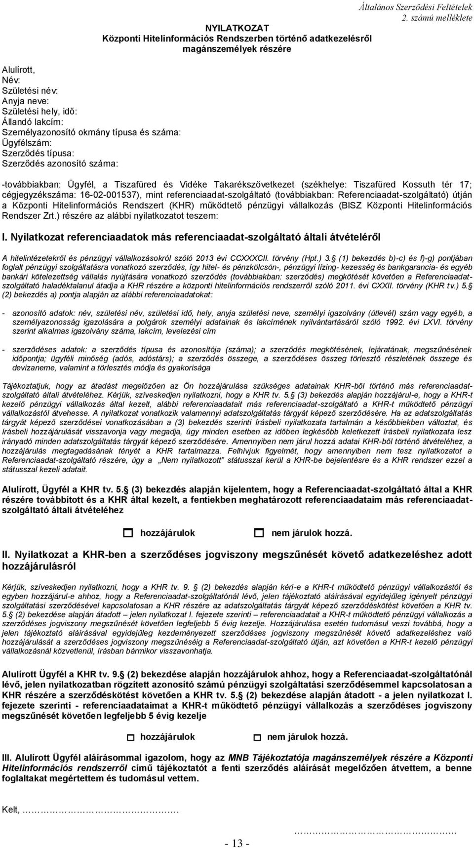 számú melléklete NYILATKOZAT Központi Hitelinformációs Rendszerben történő adatkezelésről magánszemélyek részére -továbbiakban: Ügyfél, a Tiszafüred és Vidéke Takarékszövetkezet (székhelye: