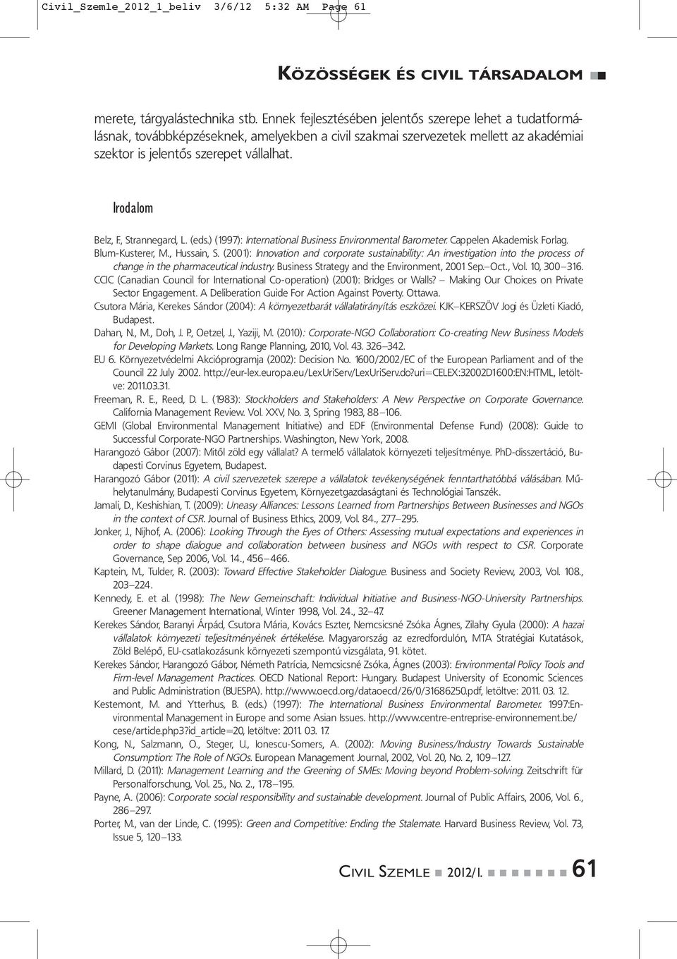 , Strannegard, L. (eds.) (1997): International Business Environmental Barometer. Cappelen Akademisk Forlag. Blum-Kusterer, M., Hussain, S.