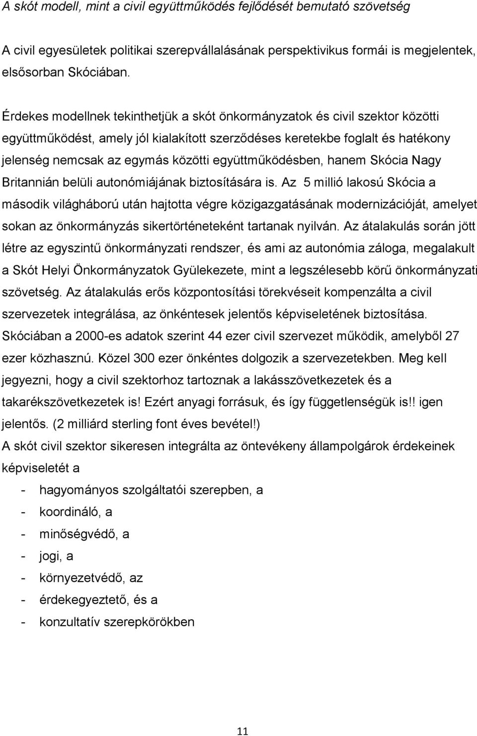 együttműködésben, hanem Skócia Nagy Britannián belüli autonómiájának biztosítására is.