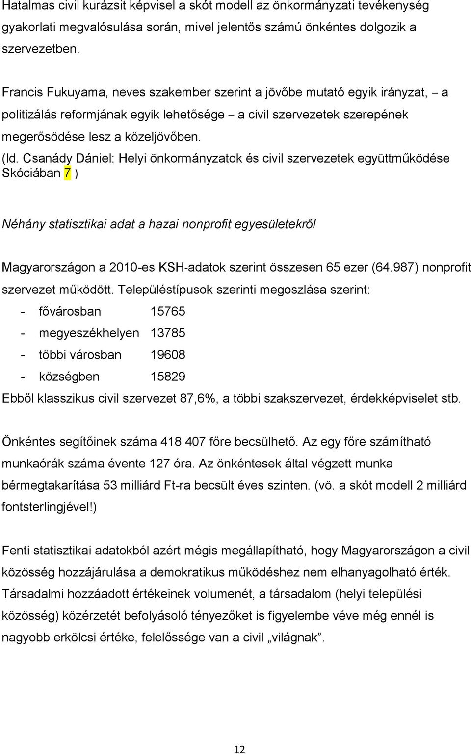 Csanády Dániel: Helyi önkormányzatok és civil szervezetek együttműködése Skóciában 7 ) Néhány statisztikai adat a hazai nonprofit egyesületekről Magyarországon a 2010-es KSH-adatok szerint összesen