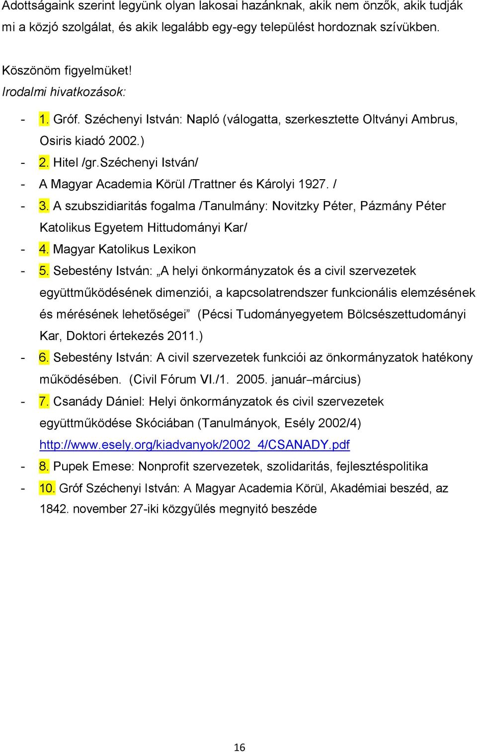 széchenyi István/ - A Magyar Academia Körül /Trattner és Károlyi 1927. / - 3. A szubszidiaritás fogalma /Tanulmány: Novitzky Péter, Pázmány Péter Katolikus Egyetem Hittudományi Kar/ - 4.